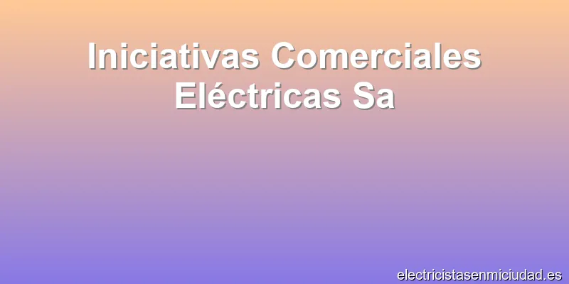 Iniciativas Comerciales Eléctricas Sa