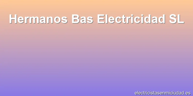 Hermanos Bas Electricidad SL