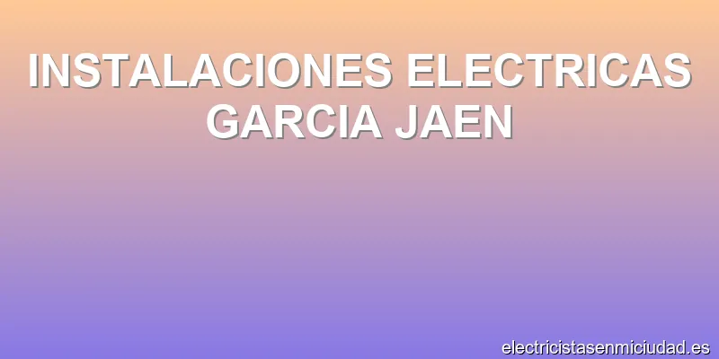 INSTALACIONES ELECTRICAS GARCIA JAEN