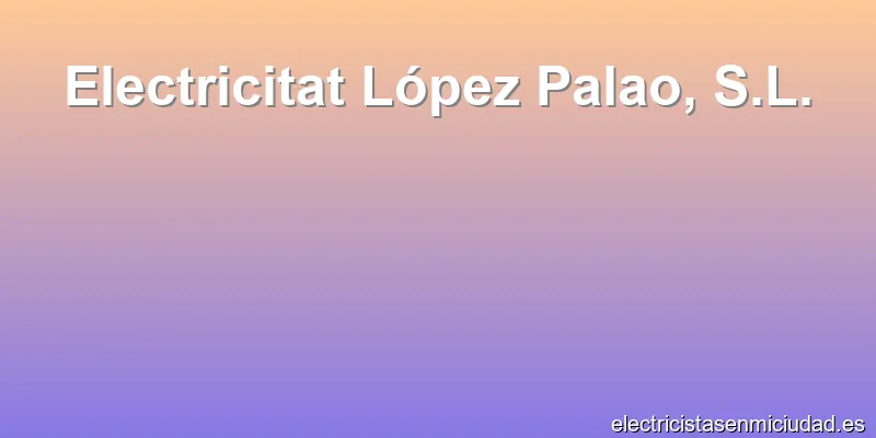Electricitat López Palao, S.L.