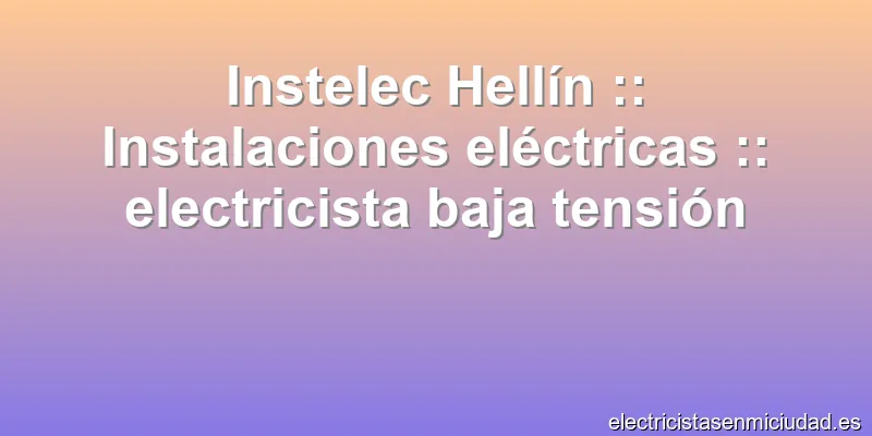 Instelec Hellín :: Instalaciones eléctricas :: electricista baja tensión