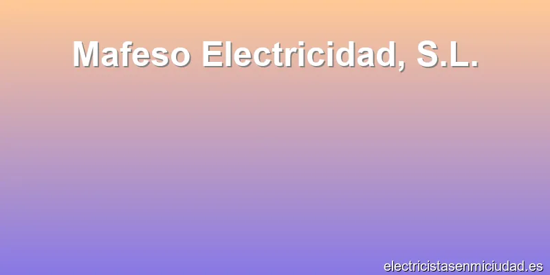 Mafeso Electricidad, S.L.
