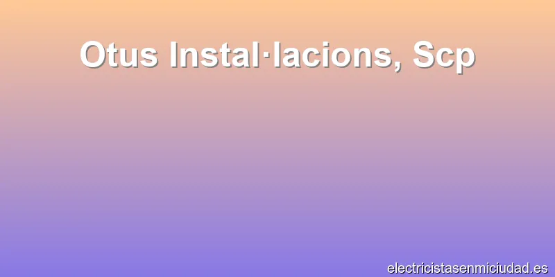 Otus Instal·lacions, Scp