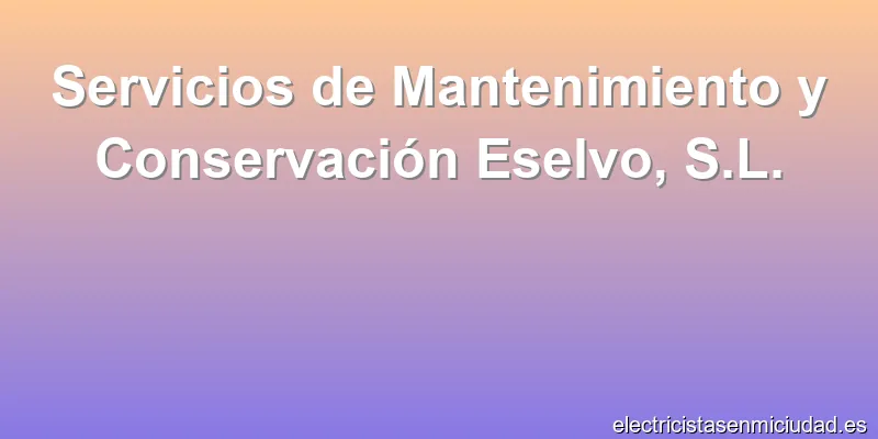Servicios de Mantenimiento y Conservación Eselvo, S.L.
