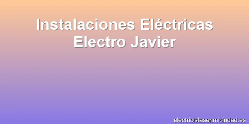 Instalaciones Eléctricas Electro Javier