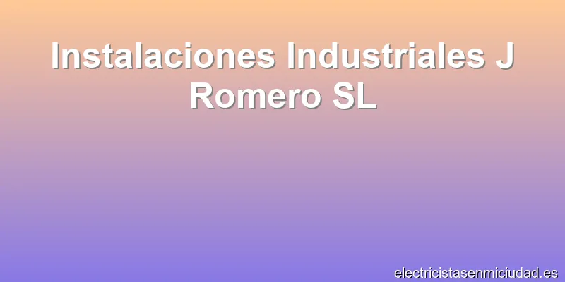 Instalaciones Industriales J Romero SL