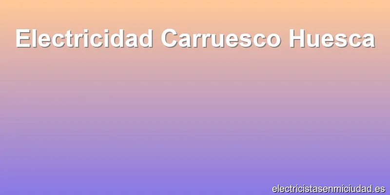 Electricidad Carruesco Huesca
