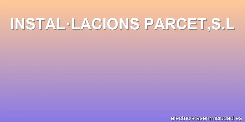 INSTAL·LACIONS PARCET,S.L