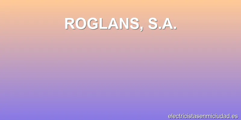 ROGLANS, S.A.