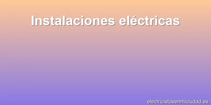 Instalaciones eléctricas