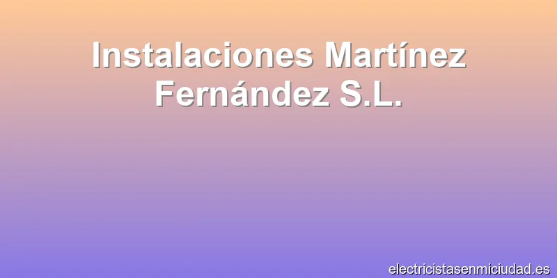 Instalaciones Martínez Fernández S.L.