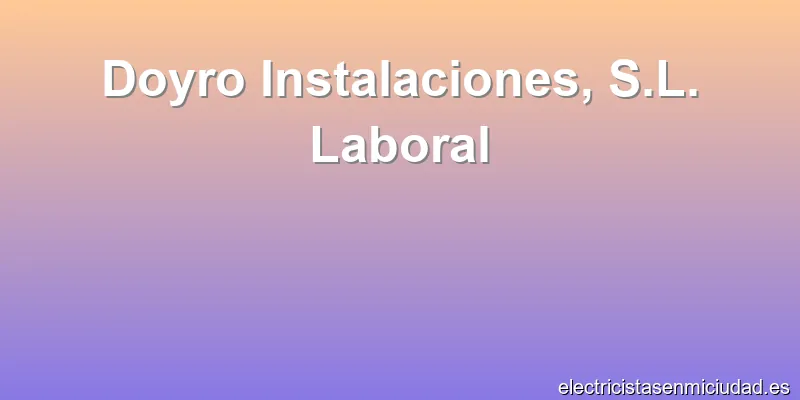 Doyro Instalaciones, S.L. Laboral
