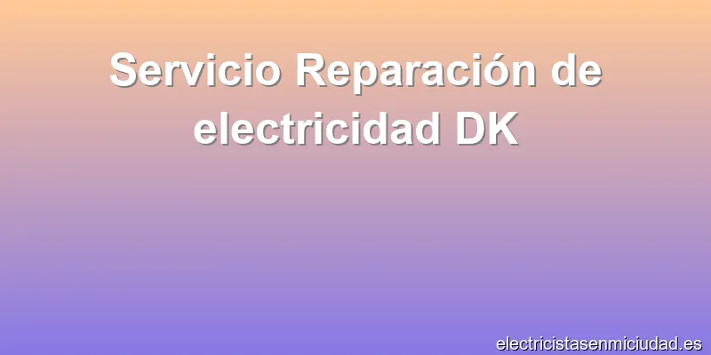 Servicio Reparación de electricidad DK