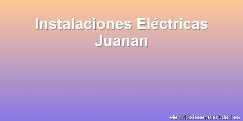 Instalaciones Eléctricas Juanan