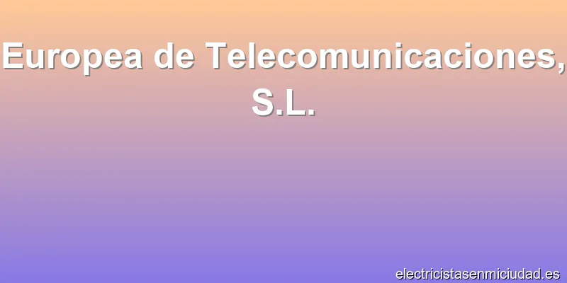 Europea de Telecomunicaciones, S.L.