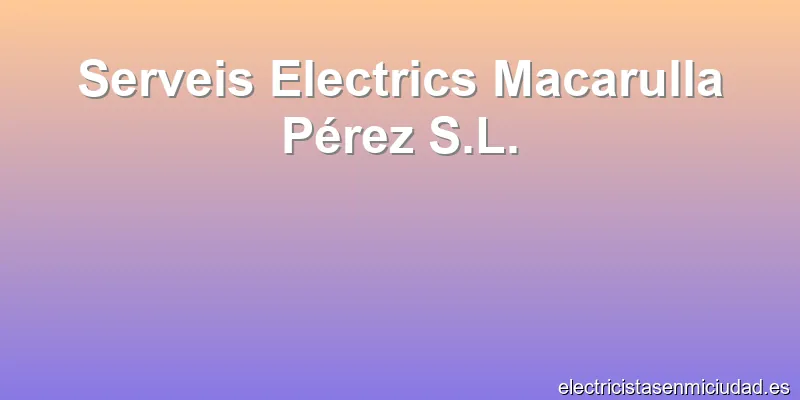 Serveis Electrics Macarulla Pérez S.L.