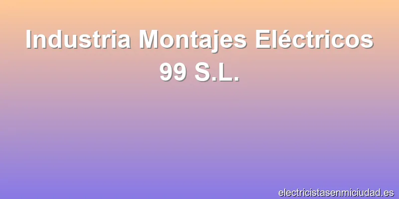 Industria Montajes Eléctricos 99 S.L.