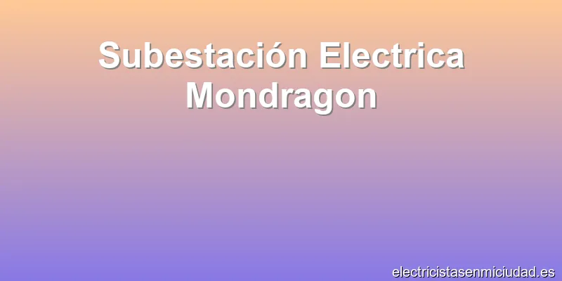 Subestación Electrica Mondragon