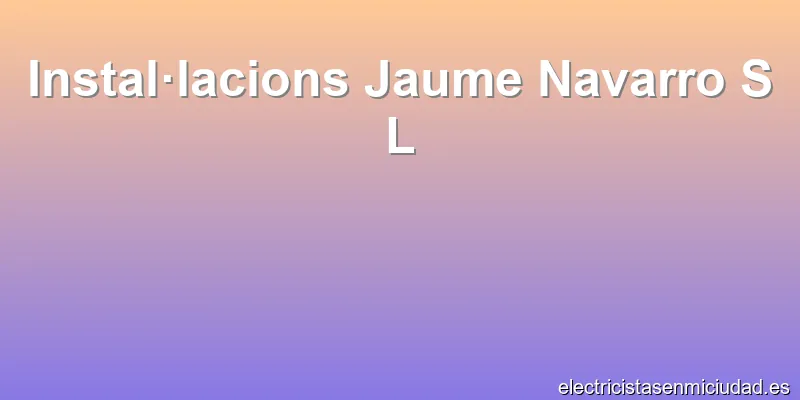 Instal·lacions Jaume Navarro S L