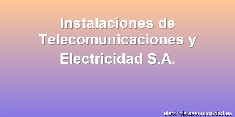 Instalaciones de Telecomunicaciones y Electricidad S.A.