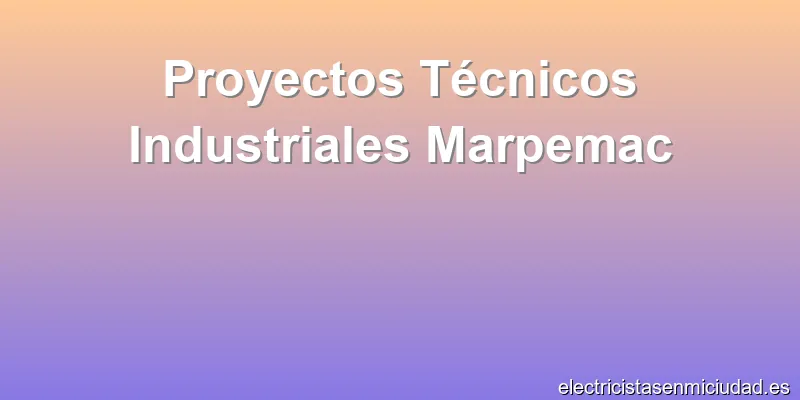 Proyectos Técnicos Industriales Marpemac