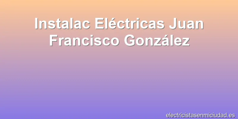 Instalac Eléctricas Juan Francisco González