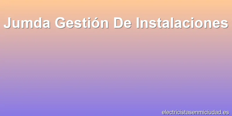 Jumda Gestión De Instalaciones