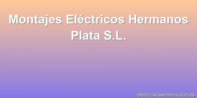 Montajes Eléctricos Hermanos Plata S.L.