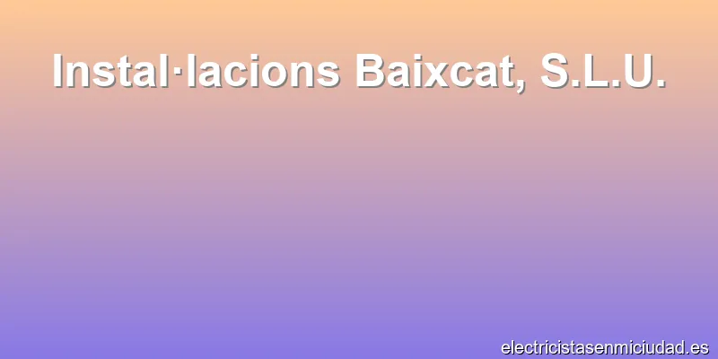 Instal·lacions Baixcat, S.L.U.