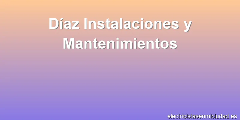 Díaz Instalaciones y Mantenimientos