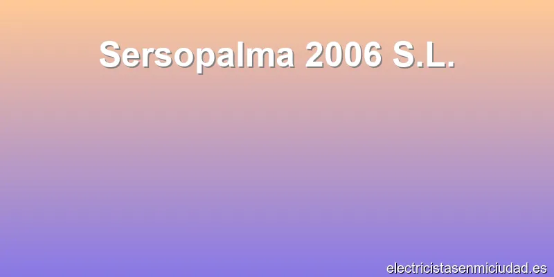 Sersopalma 2006 S.L.