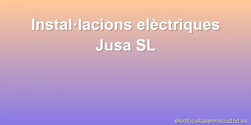 Instal·lacions elèctriques Jusa SL