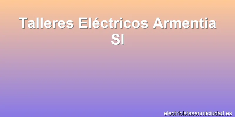 Talleres Eléctricos Armentia Sl