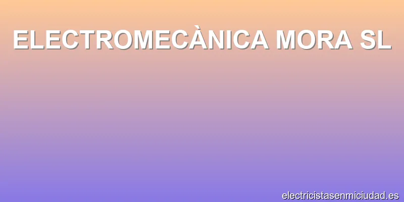 ELECTROMECÀNICA MORA SL