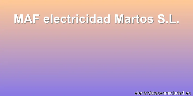 MAF electricidad Martos S.L.
