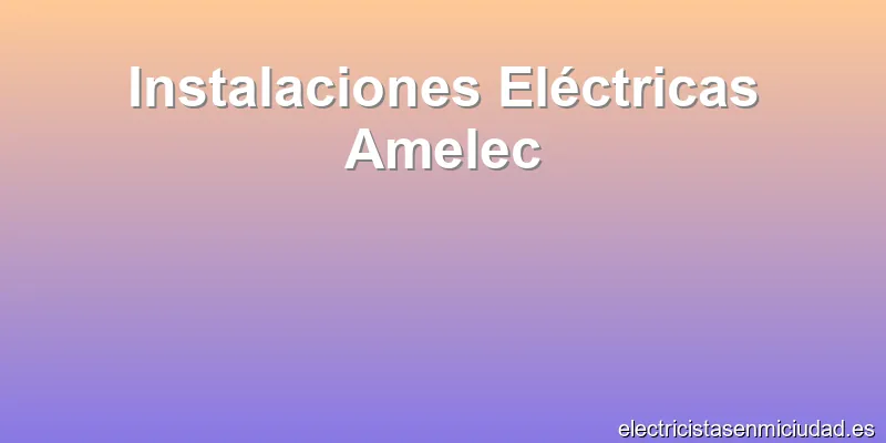 Instalaciones Eléctricas Amelec