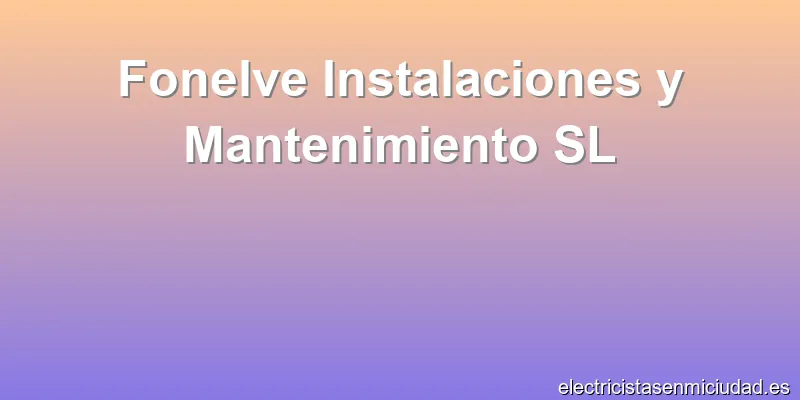 Fonelve Instalaciones y Mantenimiento SL