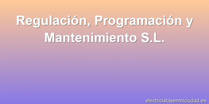 Regulación, Programación y Mantenimiento S.L.