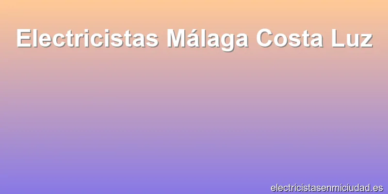 Electricistas Málaga Costa Luz