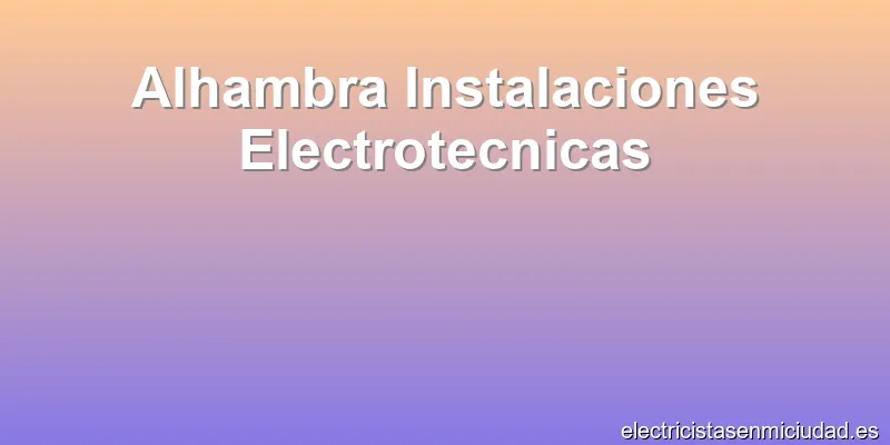 Alhambra Instalaciones Electrotecnicas