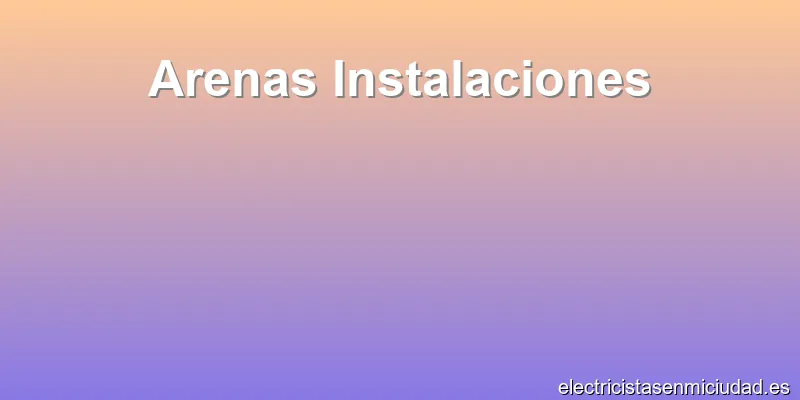 Arenas Instalaciones