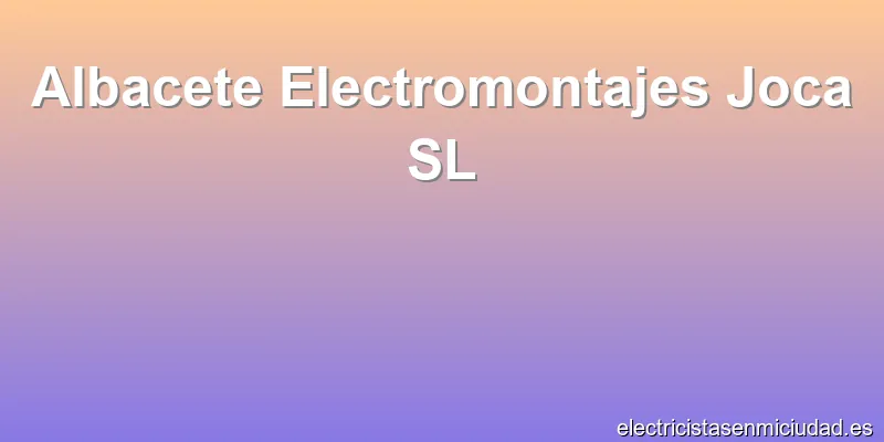 Albacete Electromontajes Joca SL