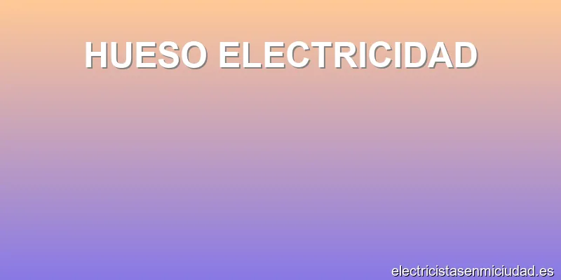 HUESO ELECTRICIDAD