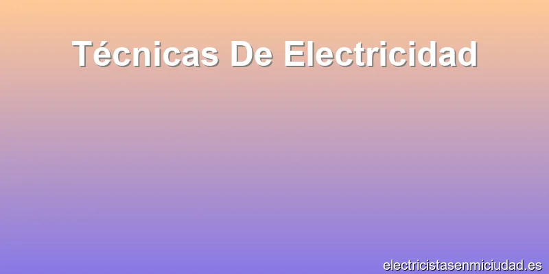 Técnicas De Electricidad
