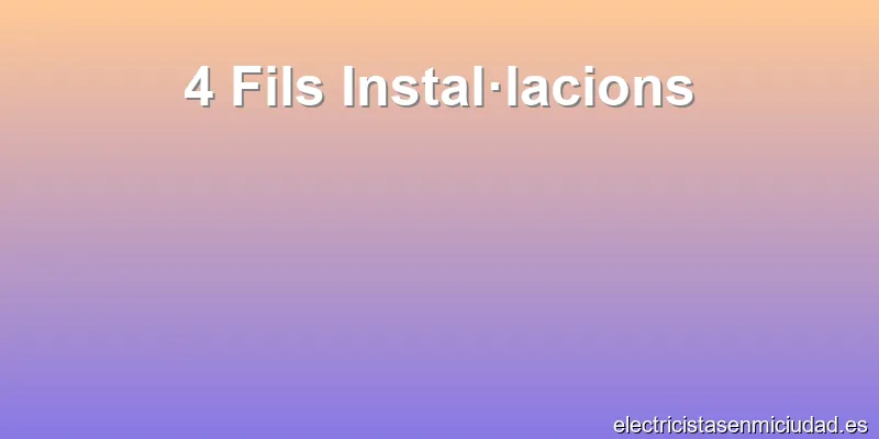 4 Fils Instal·lacions