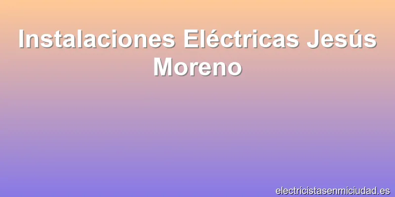 Instalaciones Eléctricas Jesús Moreno