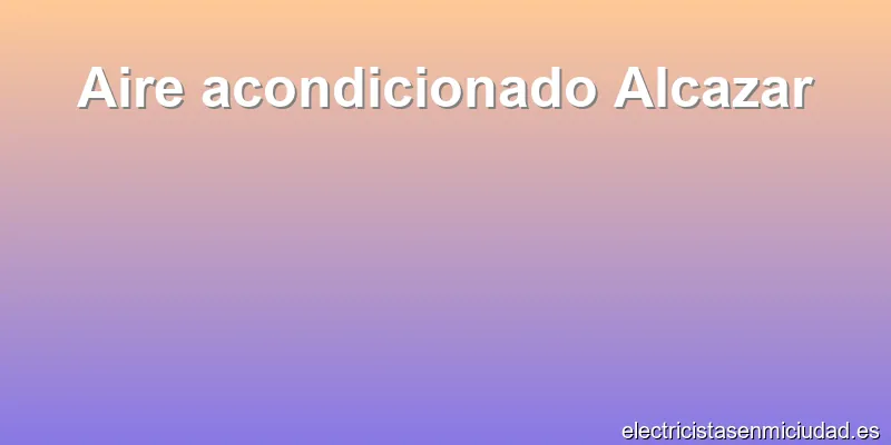 Aire acondicionado Alcazar