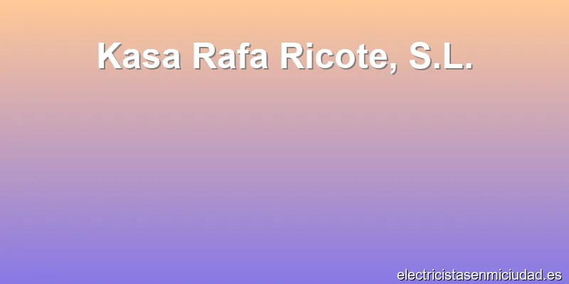Kasa Rafa Ricote, S.L.