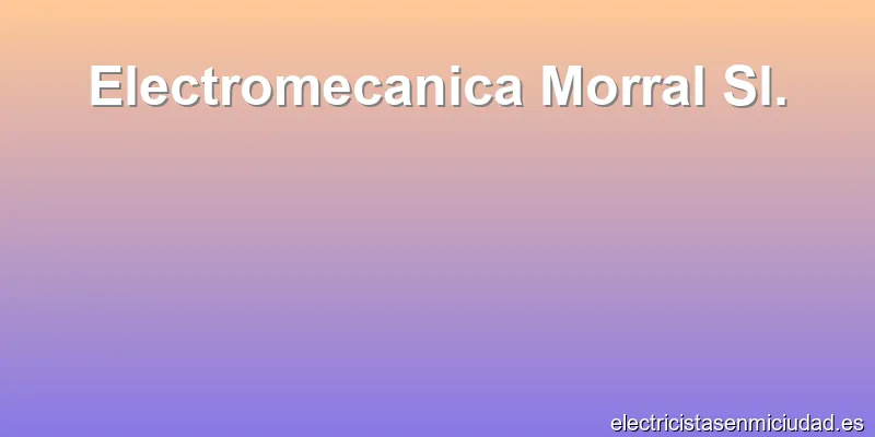 Electromecanica Morral Sl.