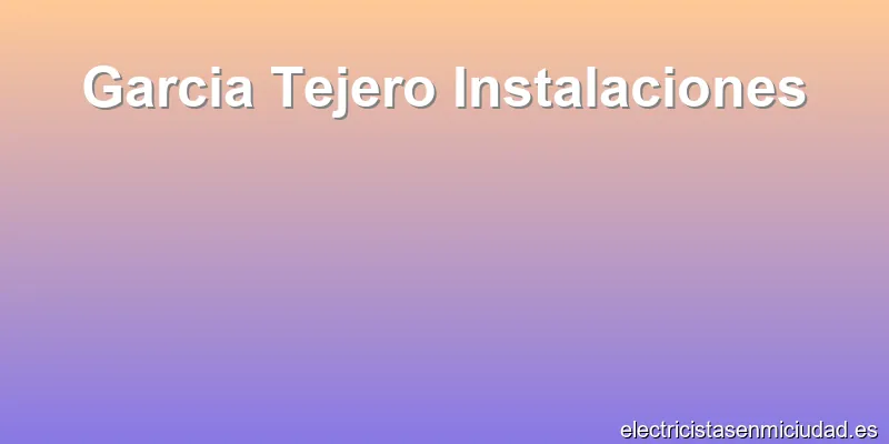 Garcia Tejero Instalaciones
